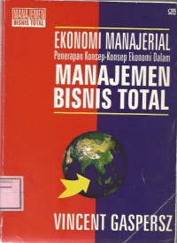 EKONOMI MANAJERIAL PENERAPAN KONSEP-KONSEP EKONOMI DALAM MANAJEMEN BISNIS TOTAL