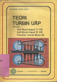 TEORI TURBIN UAP UNTUK AHLI MESIN KAPAL 'C' PB: AHLI MESIN KAPAL 'B' PB, FAKULTAS TEKNIK MESIN DLL