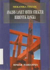 MEKANIKA TEKNIK : ANALISIS LANJUT SISTEM STRUKTUR BERBENTUK RANGKA