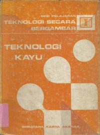 TEKNOLOGI KAYU ( SERI TEKNOLOGI SECARA BERGAMBAR