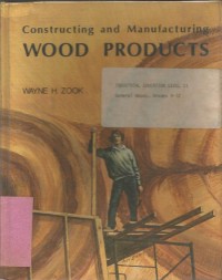 CONSTRUCTING AND MANUFACTURING WOOD PRODUCTS
