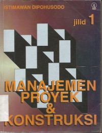 MANAJEMEN PROYEK DAN KONSTRUKSI JILID 1