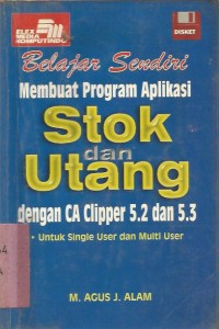 BELAJAR SENDIRI MEMBUAT PROGRAM APLIKASI  STOK DAN UTANG DENGAN CA CLIPPER 5.2 DAN 5.3