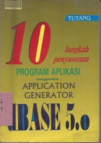 10 LANGKAH PENYUSUNAN PROGRAM APLIKASI MENGGUNAKAN APPLICATION GENERATOR DBASE 5.0
