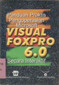 Panduan Praktis Pengoperasian Microsoft Visual Foxpro 6.0 Secara Interaktif