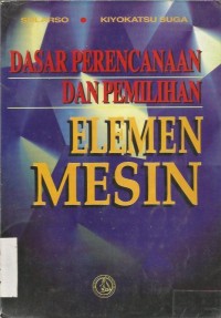 DASAR PERENCANAAN DAN PEMILIHAN ELEMEN MESIN