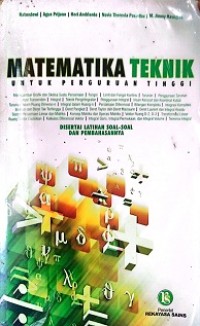 MATEMATIKA TEKNIK UNTUK PERGURUAN TINGGI (DISERTAI LATIHAN SOAL-SOAL DAN PEMBAHASANNYA)