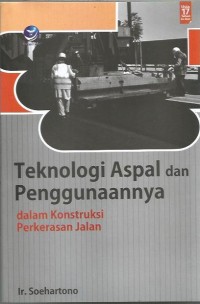 Teknologi Aspal dan Penggunaanya dalam Konstruksi Perkerasan Jalan