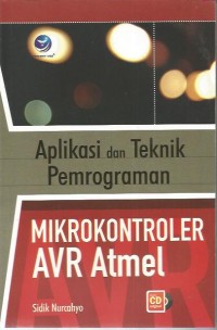 APLIKASI DAN TEKNIK PEMROGRAMAN MIKROKONTROLER AVR ATMEL (+CD)